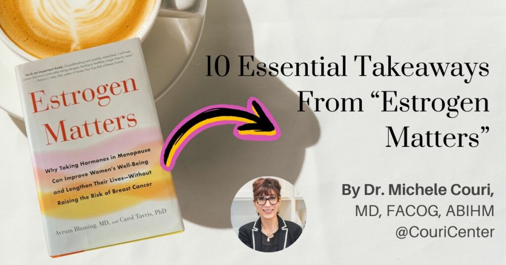 10 Takeaways from the book: Estrogen Matters By Dr. Couri